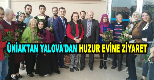 ÜNİAKTAN YALOVA'DAN HUZUR EVİNE ZİYARET