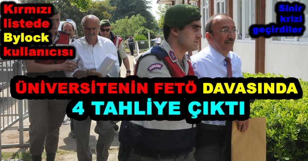 ÜNİVERSİTE FETÖ DAVASINDA 4 TAHLİYE
