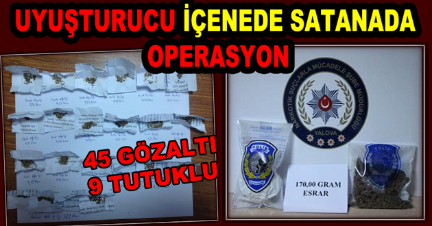 UYUŞTURUCU İÇENEDE SATANADA OPERASYON