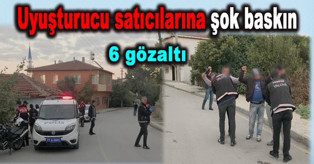 Uyuşturucu satıcılarına şok baskın