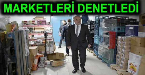 VALİ MARKETLERİ DENETLEDİ