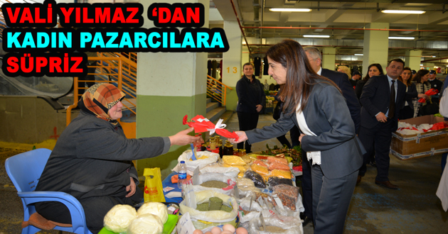 VALİ YILMAZ ‘DAN  KADIN PAZARCILARA  SÜPRİZ