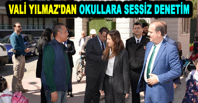 VALİ YILMAZ'DAN OKULLARA SESSİZ DENETİM