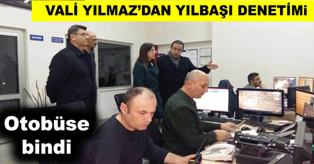 VALİ YILMAZ’DAN YILBAŞI DENETİMİ