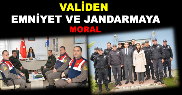 VALİDEN EMNİYET VE JANDARMAYA MORAL