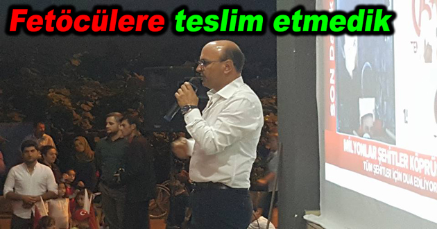 Vatanımızı Fetöcülere teslim etmedik