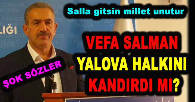 VEFA SALMAN YALOVA HALKINI KANDIRDI MI?