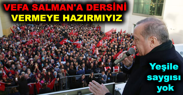 VEFA SALMAN'A DERSİNİ VERMEYE HAZIRMIYIZ