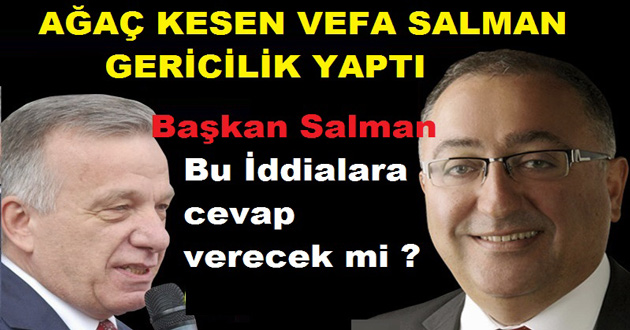 Vefa Salman'a eski başkandan Ağır Suçlama : Gericilik Yaptı