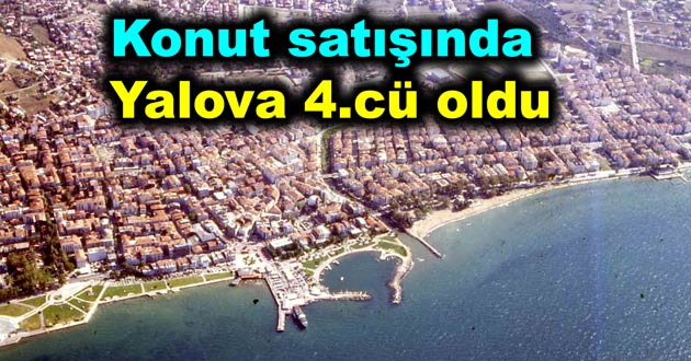 Yabancıya konut satışında Yalova 4.cü oldu