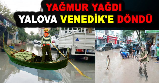 YAĞMUR YAĞDI YALOVA VENEDİK'E DÖNDÜ