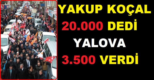 YAKUP KOÇAL'IN 20.000 KİŞİLİK YÜRÜYÜŞ FİYASKOSU