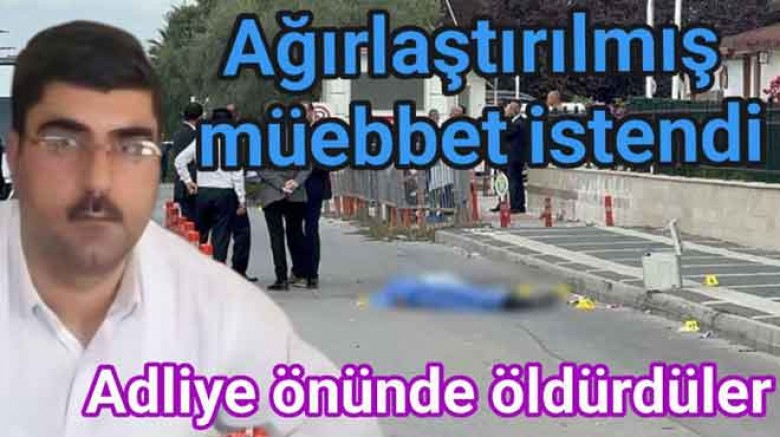 YALOVA ADLİYESİ ÖNÜNDEKİ CİNAYETTE 3 SANIĞA AĞIRLAŞTIRILMIŞ MÜEBBET İSTENDİ