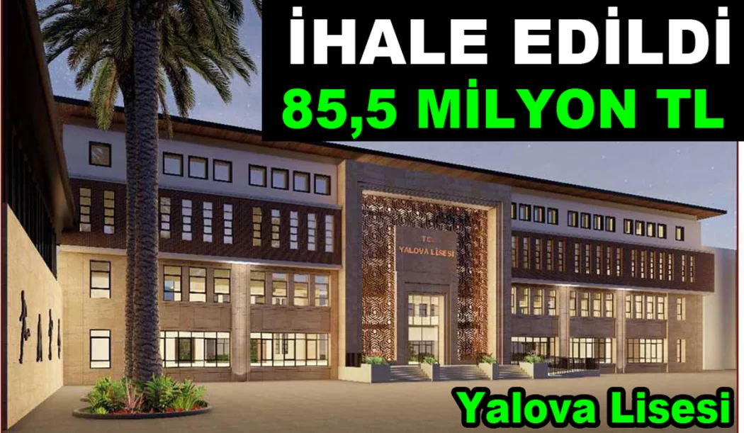 YALOVA ANADOLU LİSESİ 85 MİLYON LİRAYA YAPILACAK