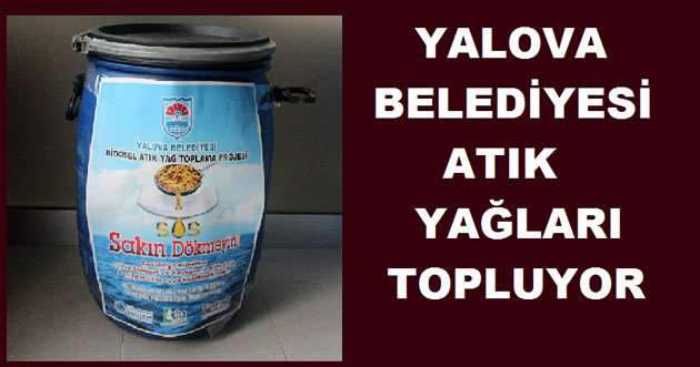 YALOVA BELEDİYESİ ATIK YAĞLAR TOPLUYOR