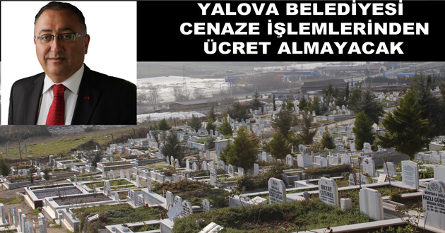 YALOVA BELEDİYESİ CENAZE İŞLEMLERİNDEN ÜCRET ALMAYACAK