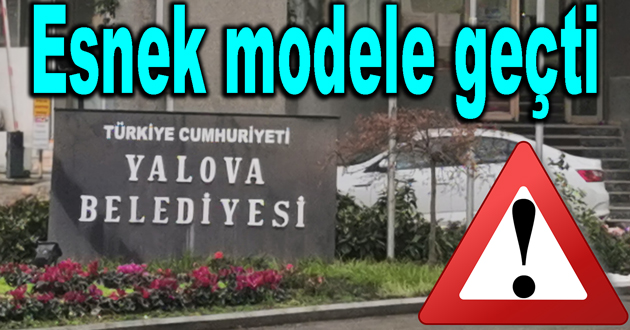 Yalova belediyesi esnek çalışacak