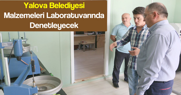 Yalova Belediyesi Malzemeleri Laboratuvarında  Denetleyecek