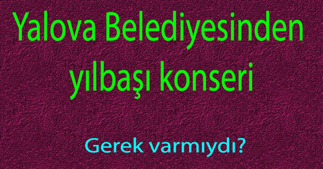 Yalova Belediyesi Yeni yıl konseri veriyor