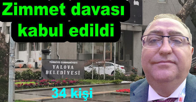 Yalova Belediyesi Zimmet iddianamesi kabul edildi