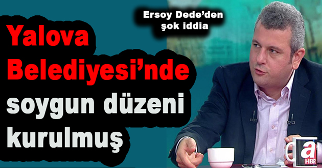 Yalova Belediyesi’nde soygun düzeni kurulmuş