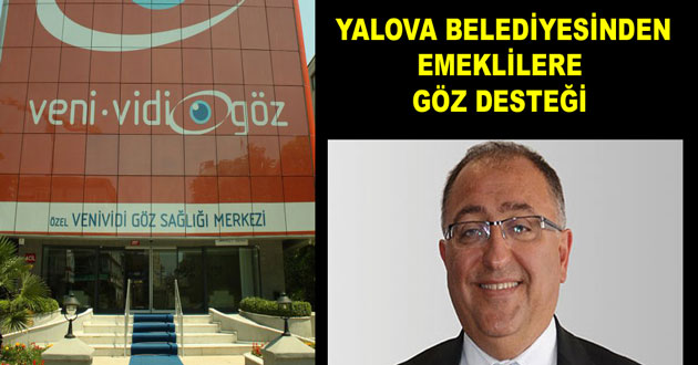 YALOVA BELEDİYESİNDEN EMEKLİLERE GÖZ DESTEĞİ