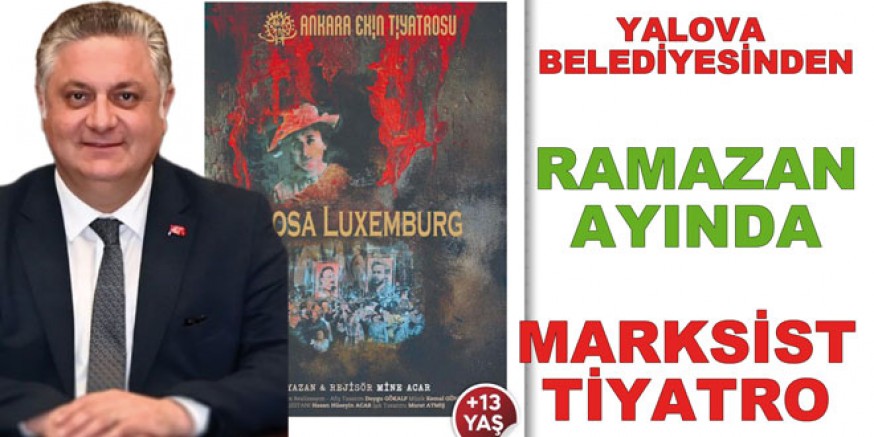 YALOVA BELEDİYESİNDEN RAMAZAN’DA MARKSİST TİYATRO
