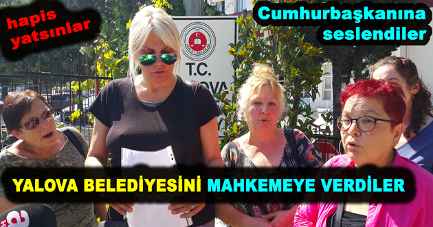 YALOVA BELEDİYESİNİ MAHKEMEYE VERDİLER