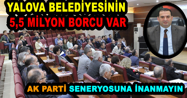 YALOVA BELEDİYESİNİN 5,5 MİLYON BORCU VAR