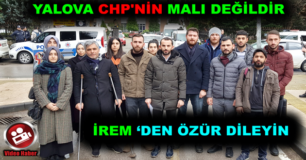 YALOVA CHP'NİN MALI DEĞİLDİR ÖZÜR DİLESİNLER
