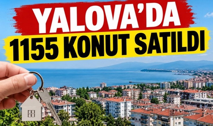 YALOVA’DA AĞUSTOS AYINDA 1.155 KONUT SATILDI