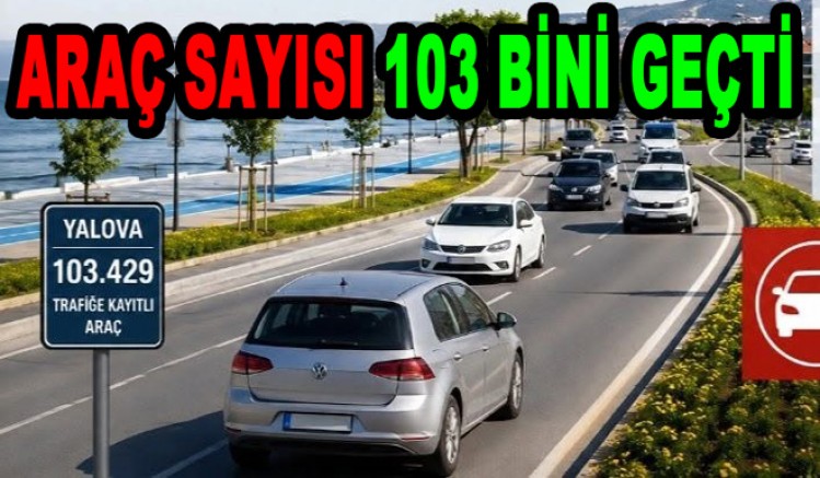 YALOVA'DA ARAÇ SAYISI 103 BİNİ GEÇTİ