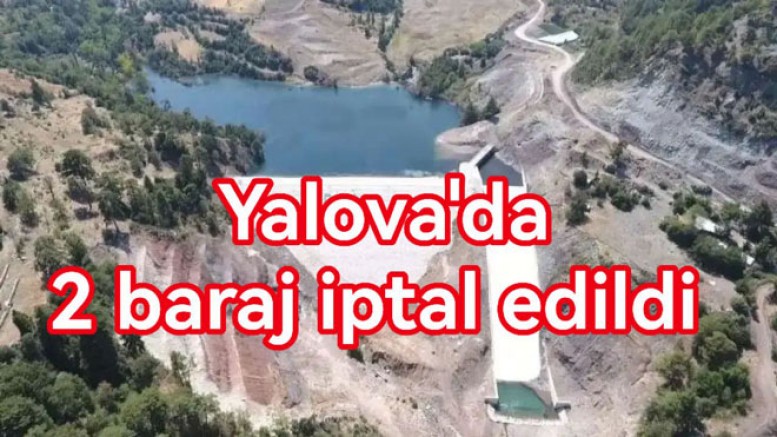YALOVA’DA BARAJ PROJESİ İPTAL EDİLDİ