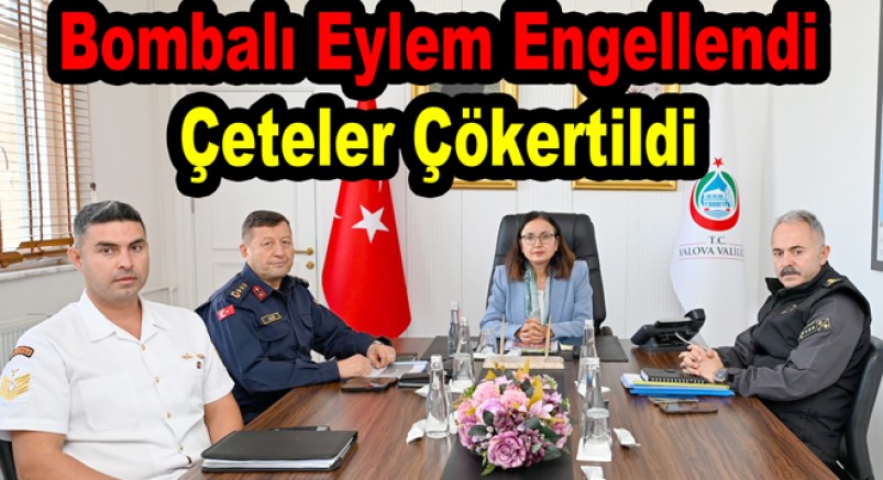 YALOVA’DA BOMBALI EYLEM ENGELLENDİ