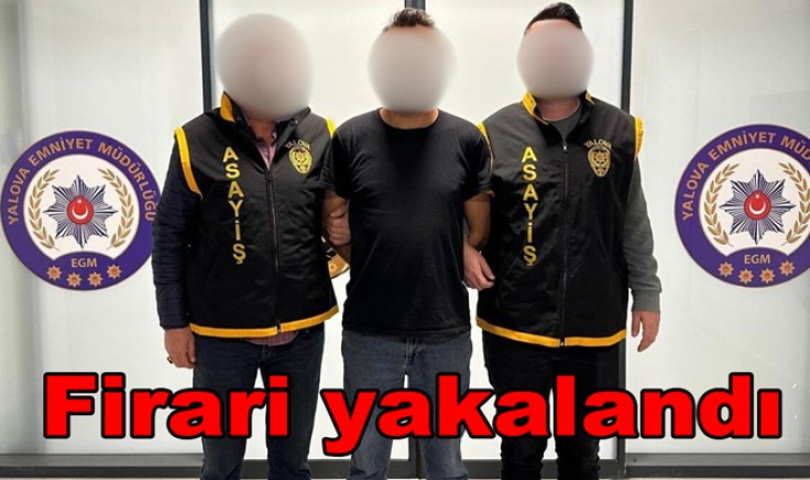 YALOVA’DA CEZAEVİ FİRARİSİ YAKALANDI