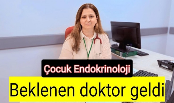 YALOVA’DA ÇOCUK ENDOKRİN DOKTORU BAŞLADI