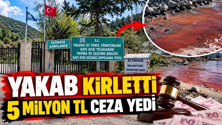 YALOVA’DA DENİZİ KİRLETEN YAKAB’A 5 MİLYON 34 BİN LİRA CEZA