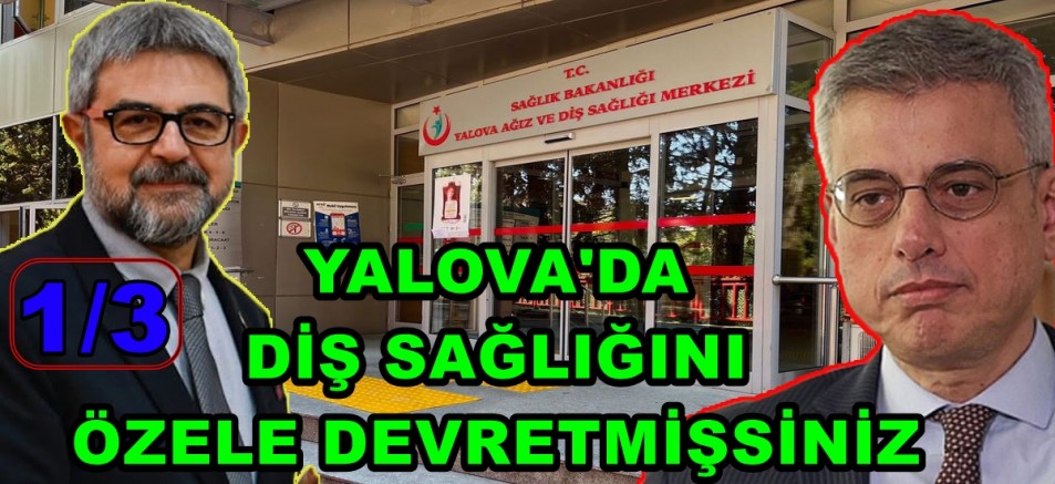YALOVA'DA DİŞ SAĞLIĞINI ÖZELE DEVRETMİŞİZ