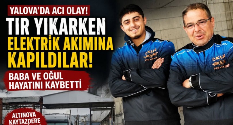 YALOVA'DA ELEKTRİK AKIMINA KAPILAN BABA VE OĞUL HAYATINI KAYBETTİ