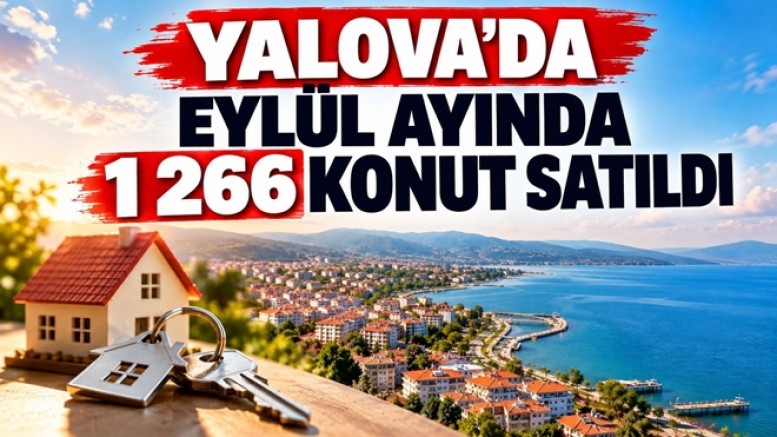 YALOVA’DA EYLÜL AYINDA 1.266 KONUT SATILDI