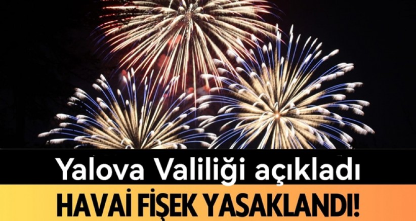 YALOVA’DA HAVAİ FİŞEK YASAKLANDI