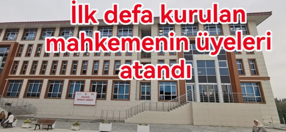 YALOVA'DA İDARİ MAHKEME HEYETİ ATANDI
