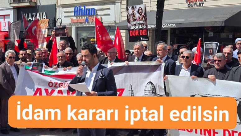 YALOVA’DA İSRAİL’E TEPKİ “İDAM KARARI VAHŞETTİR”