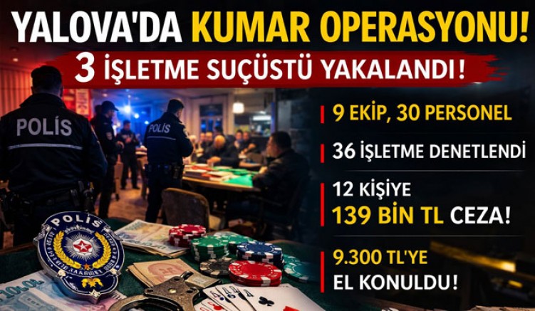 YALOVA’DA KUMAR OPERASYONUNDA 3 ISLETME KAPATILACAK