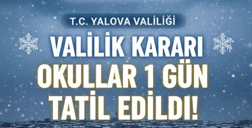 YALOVA'DA OKULLAR TATİL EDİLDİ