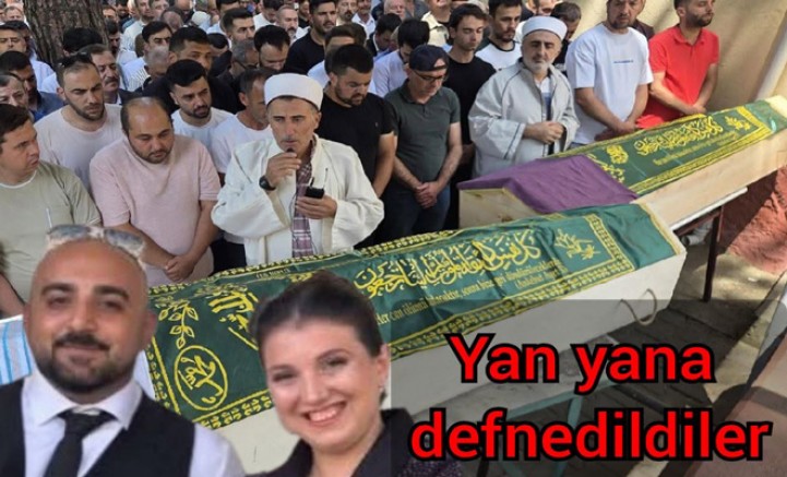 YALOVA’DA ÖLEN GENÇ ÇİFT YAN YANA TOPRAĞA VERİLDİ