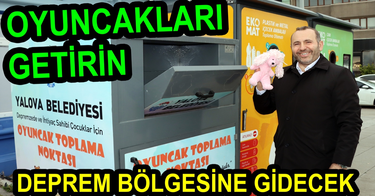 YALOVA DA OYUNCAKLAR DEPREM BÖLGESİNE GİDECEK