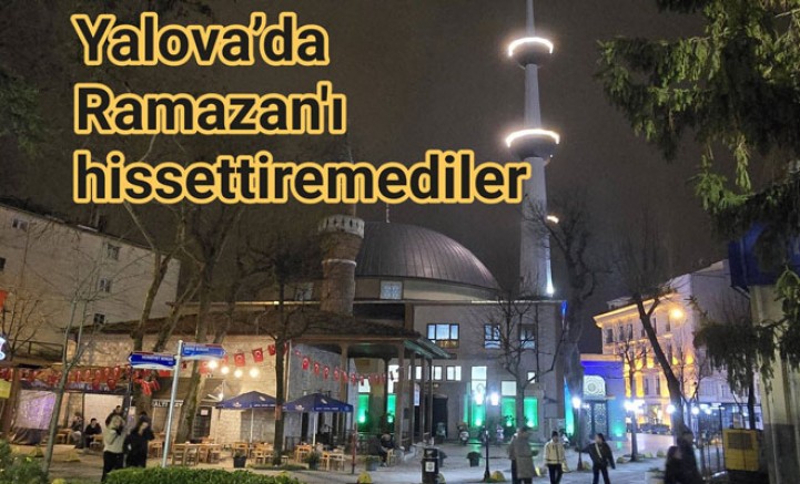 YALOVA’DA RAMAZAN ETKİSİ HİSSEDİLMİYOR