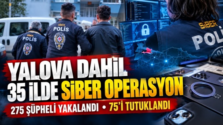 YALOVA DAHİL 35 İLDE 275 ŞÜPHELİ YAKALANDI