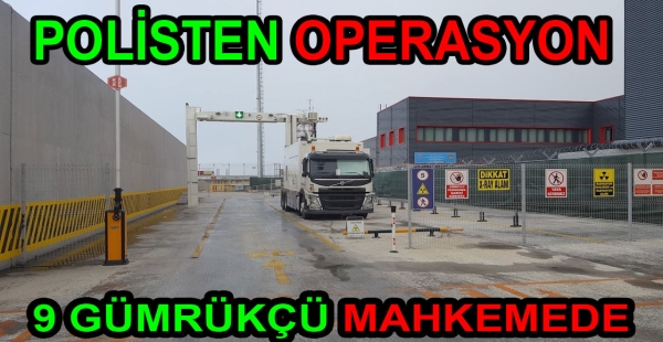 YALOVA GÜMRÜĞÜNE OPERASYON 9 GÖZALTI